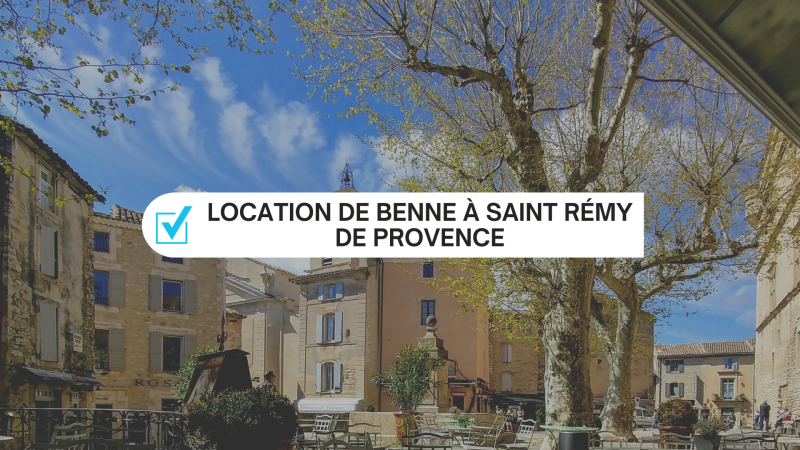 Location de benne à gravats pour nettoyer vos chantiers de travaux à Saint Rémy de Provence